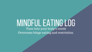 Overcome binge eating and restriction with this mindful eating log