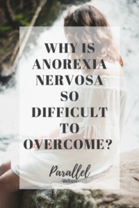 Why is Anorexia Nervosa So Difficult to Overcome?